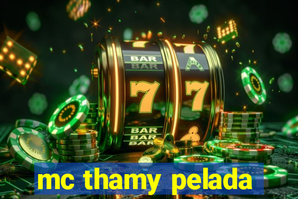 mc thamy pelada